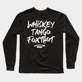 Whiskey Tango Foxtrot Long Sleeve T-Shirt